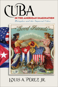 Title details for Cuba in the American imagination by LOUIS A. PÉREZ JR. - Available